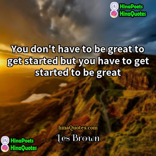 Les Brown Quotes | You don't have to be great to